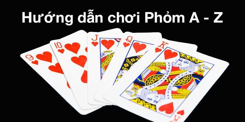 Cách chơi Phỏm chi tiết từ A-Z cho newbie