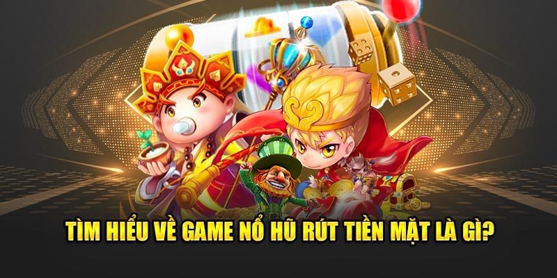 Giới thiệu sơ bộ về game nổ hũ rút tiền mặt tại Sunwin