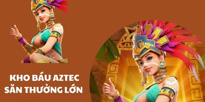 Kho báu Aztec và những chiến lược săn thưởng lớn tại Sunwin