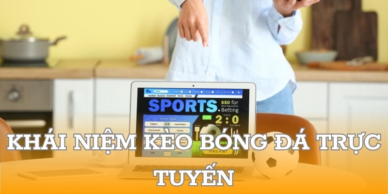 Khái niệm kèo bóng đá trực tuyến