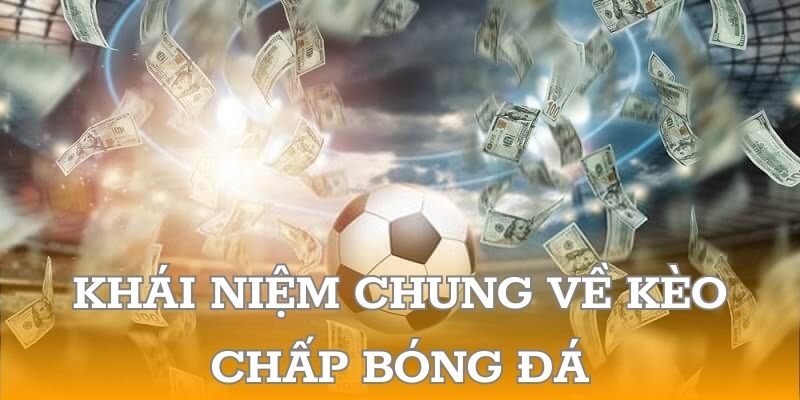 Khái niệm chung về kèo chấp bóng đá