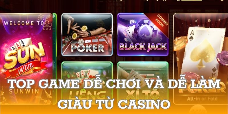 Top game dễ chơi và dễ làm giàu từ casino