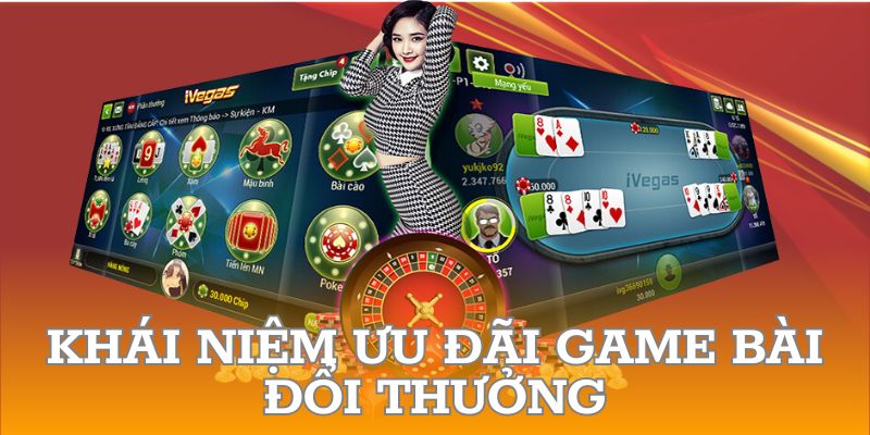 Tìm hiểu về ưu đãi game bài đổi thưởng chi tiết