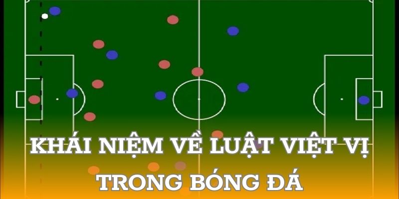 Khái niệm về luật việt vị trong bóng đá